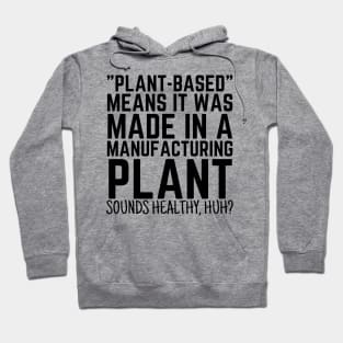 Plant Based Means It's Made In A Manufacturing Plant Hoodie